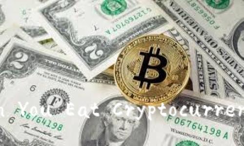 “Can You Eat Cryptocurrency?”